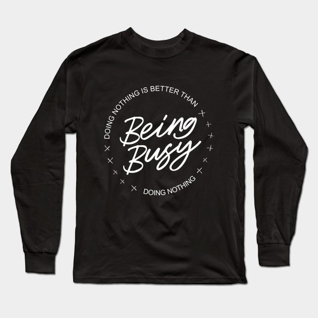 Doing nothing is better than being busy doing nothing, Lao Tzu Tao te ching quotes Long Sleeve T-Shirt by FlyingWhale369